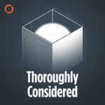 Logo of the podcast Thoroughly Considered Podcast Thoroughly Considered