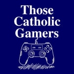 Logo of the podcast Those Catholic Gamers Podcast Those Catholic Gamers
