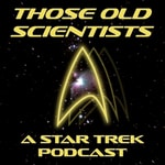 Logo of the podcast Those Old Scientists - A Star Trek Podcast Podcast Those Old Scientists - A Star Trek Podcast