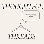 Logo of the podcast Thoughtful Threads: A Fashion Philosophy Podcast Podcast Thoughtful Threads: A Fashion Philosophy Podcast
