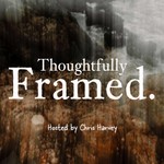 Thoughtfully Framed Podcast Thoughtfully Framed