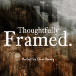 Thoughtfully Framed Podcast Thoughtfully Framed
