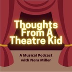 Logo of the podcast Thoughts From a Theatre Kid Podcast Thoughts From a Theatre Kid