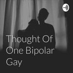 Logo of the podcast Thoughts Of One Bipolar Gay Podcast Thoughts Of One Bipolar Gay