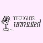 Logo of the podcast Thoughts Unmuted Podcast Thoughts Unmuted