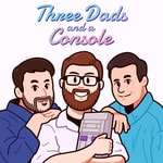 Three Dads and a Console Three Dads and a Console