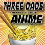 Logo of the podcast Three Dads Talking About Anime Podcast Three Dads Talking About Anime