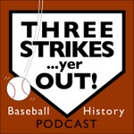 Logo of the podcast Three Strikes...yer OUT! Baseball History Podcast Podcast Three Strikes...yer OUT! Baseball History Podcast