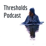 Thresholds Podcast Podcast Thresholds Podcast