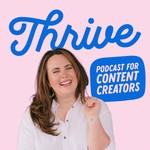 Thrive: The Podcast for Content Creators Podcast Thrive: The Podcast for Content Creators