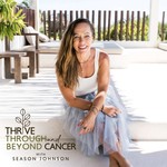 Thrive Through and Beyond Cancer Podcast Thrive Through and Beyond Cancer