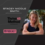 Logo of the podcast Thrive45Method™ with Nutritionist Stacey Nicole Smith Podcast Thrive45Method™ with Nutritionist Stacey Nicole Smith