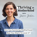 Thriving In Motherhood Podcast | Productivity, Planning, Family Systems, Time Management, Survival Mode, Mental Health, Vision Podcast Thriving In Motherhood Podcast | Productivity, Planning, Family Systems, Time Management, Survival Mode, Mental Health, Vision