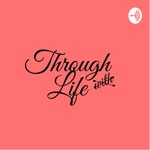 Logo of the podcast Through Life Podcast Through Life