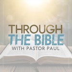 Logo of the podcast Through the Bible with Pastor Paul Podcast Through the Bible with Pastor Paul