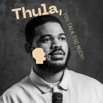 Logo of the podcast Thula, You Talk Too Much! Podcast Thula, You Talk Too Much!
