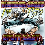 Logo of the podcast Thunder Cross Split-cast! A Jojo's Bizarre Adventure Podcast Podcast Thunder Cross Split-cast! A Jojo's Bizarre Adventure Podcast