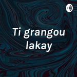 Logo of the podcast Ti grangou lakay Podcast Ti grangou lakay