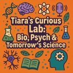 Logo of the podcast Tiara’s Curious Lab: Bio, Psych & Tomorrow’s Science Podcast Tiara’s Curious Lab: Bio, Psych & Tomorrow’s Science
