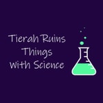 Logo of the podcast Tierah Ruins Things With Science Podcast Tierah Ruins Things With Science