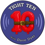 Logo of the podcast Tight 10 with Dave Dyer Podcast Tight 10 with Dave Dyer