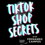 Logo of the podcast TikTok Shop Secrets with Fernando Campos Podcast TikTok Shop Secrets with Fernando Campos