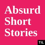 Logo of the podcast TIL: Absurd Short Stories Podcast TIL: Absurd Short Stories