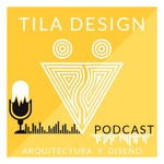 Logo of the podcast Tila Design Arquitectura, Diseño y más Podcast Tila Design Arquitectura, Diseño y más