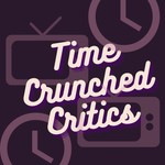 Logo of the podcast Time Crunched Critics Podcast Time Crunched Critics