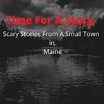 Logo of the podcast Time For A Story: Scary Stories From A Small Town In Maine Podcast Time For A Story: Scary Stories From A Small Town In Maine