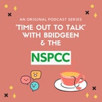 Logo of the podcast TIME OUT TO TALK WITH BRIDGEEN & THE NSPCC Podcast TIME OUT TO TALK WITH BRIDGEEN & THE NSPCC