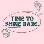 Logo of the podcast Time to Shine Babe. Podcast Time to Shine Babe.