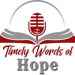 Logo of the podcast Timely Words of Hope Podcast Timely Words of Hope