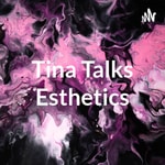 Podcast Tina Talks Esthetics