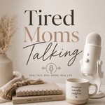 Logo of the podcast Tired Moms Talking Podcast Tired Moms Talking