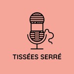Logo of the podcast Tissées serré Podcast Tissées serré