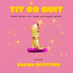 Logo of the podcast Tit Or Quit: The Road To The Golden Boot with Salina EsTitties Podcast Tit Or Quit: The Road To The Golden Boot with Salina EsTitties