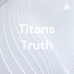 Logo of the podcast Titans Truth Podcast Titans Truth