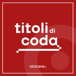 Logo of the podcast Titoli di Coda · Le recensioni di atacore.it Podcast Titoli di Coda · Le recensioni di atacore.it