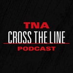 TNA Cross The Line Podcast TNA Cross The Line Podcast