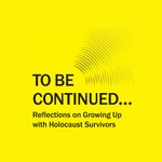 Logo of the podcast TO BE CONTINUED...Reflections on Growing Up with Holocaust Survivors Podcast TO BE CONTINUED...Reflections on Growing Up with Holocaust Survivors