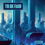 Logo of the podcast To Be Fair (Tech House/Bass House/Future House) Podcast To Be Fair (Tech House/Bass House/Future House)