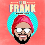 Podcast To Be Frank