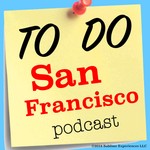 To Do San Francisco Podcast To Do San Francisco