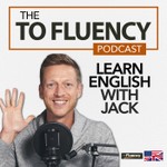 To Fluency Podcast: English with Jack Podcast To Fluency Podcast: English with Jack