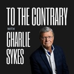 Logo of the podcast To The Contrary with Charlie Sykes Logo of the podcast To The Contrary with Charlie Sykes