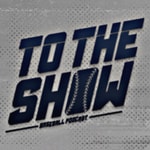 To the Show Baseball Podcast