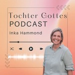 Tochter Gottes - Der Podcast Podcast Tochter Gottes - Der Podcast