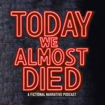 Logo of the podcast TODAY WE ALMOST DIED Podcast TODAY WE ALMOST DIED