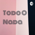 Logo of the podcast Todo O Nada Podcast Todo O Nada